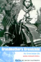 Grandmother's Grandchild: My Crow Indian Life.